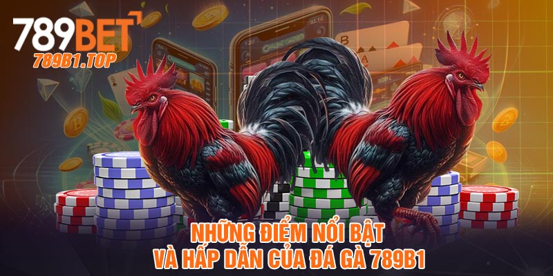 Những điểm nổi bật và hấp dẫn của đá gà 789b1